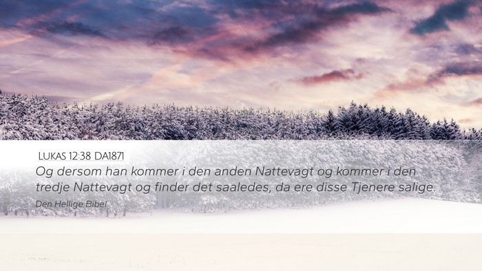 Lukas 12:38 DA1871 Desktop Wallpaper - Og dersom han kommer i den anden Nattevagt og - Desktop Bible Verse Wallpaper