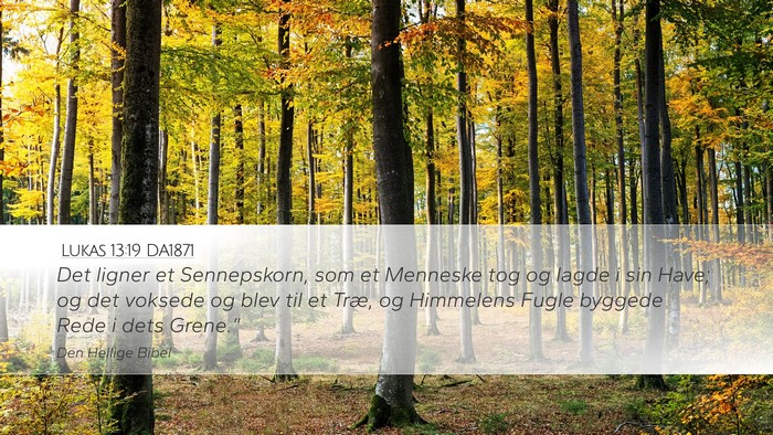 Lukas 13:19 DA1871 Desktop Wallpaper - Det ligner et Sennepskorn, som et Menneske tog og - Desktop Bible Verse Wallpaper