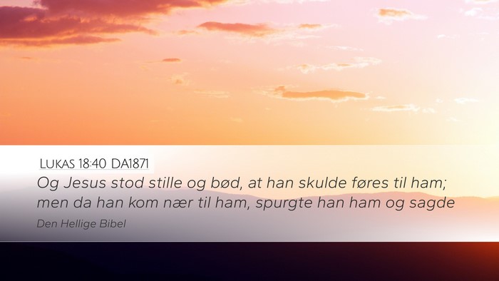 Lukas 18:40 DA1871 Desktop Wallpaper - Og Jesus stod stille og bød, at han skulde - Desktop Bible Verse Wallpaper