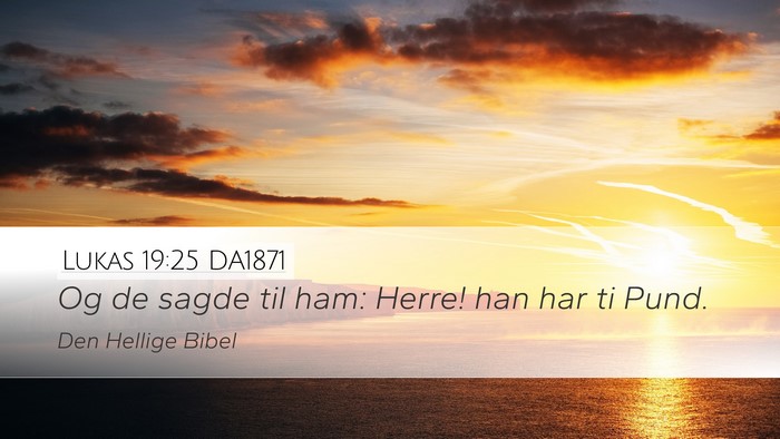 Lukas 19:25 DA1871 Desktop Wallpaper - Og de sagde til ham: Herre! han har ti - Desktop Bible Verse Wallpaper