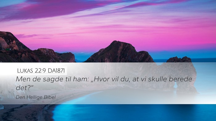 Lukas 22:9 DA1871 Desktop Wallpaper - Men de sagde til ham: „Hvor vil du, at vi - Desktop Bible Verse Wallpaper