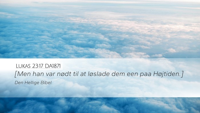 Lukas 23:17 DA1871 Desktop Wallpaper - [Men han var nødt til at løslade dem een paa - Desktop Bible Verse Wallpaper