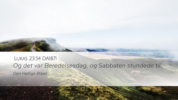 Lukas 23:54 DA1871 Desktop Wallpaper - Og det var Beredelsesdag, og Sabbaten stundede - Desktop Bible Verse Wallpaper