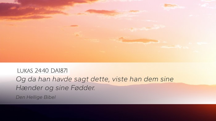 Lukas 24:40 DA1871 Desktop Wallpaper - Og da han havde sagt dette, viste han dem sine - Desktop Bible Verse Wallpaper