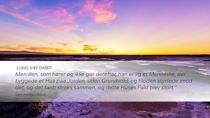 Lukas 6:49 DA1871 Desktop Wallpaper - Men den, som hører og ikke gør derefter, han er - Desktop Bible Verse Wallpaper