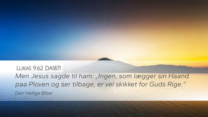 Lukas 9:62 DA1871 Desktop Wallpaper - Men Jesus sagde til ham: „Ingen, som lægger - Desktop Bible Verse Wallpaper