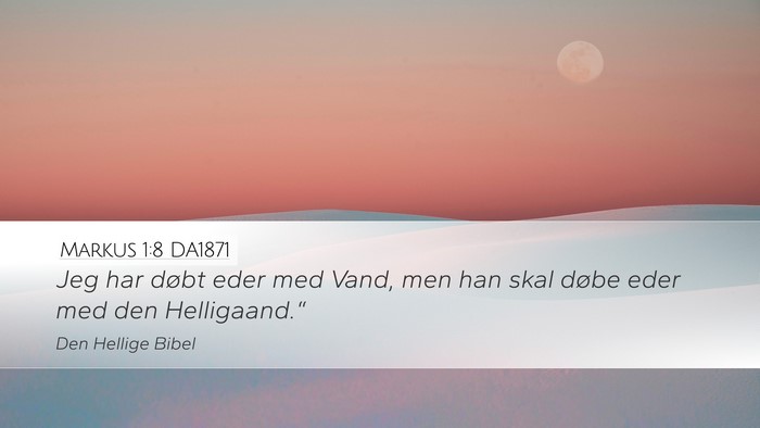 Markus 1:8 DA1871 Desktop Wallpaper - Jeg har døbt eder med Vand, men han skal døbe - Desktop Bible Verse Wallpaper