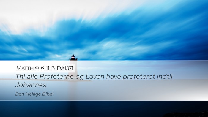 Matthæus 11:13 DA1871 Desktop Wallpaper - Thi alle Profeterne og Loven have profeteret - Desktop Bible Verse Wallpaper