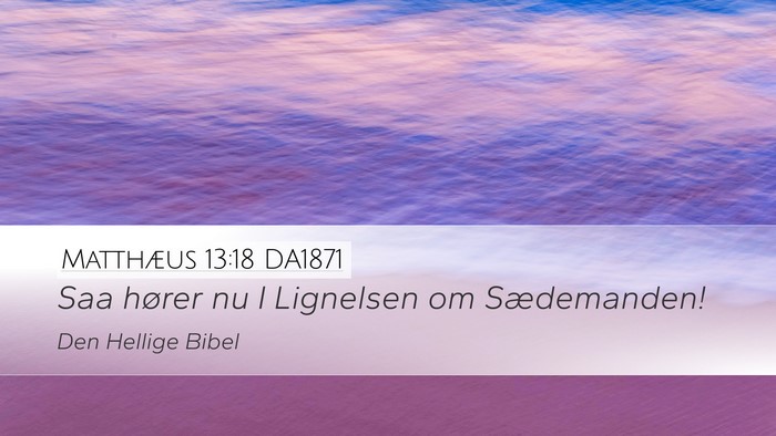 Matthæus 13:18 DA1871 Bible Verse Image