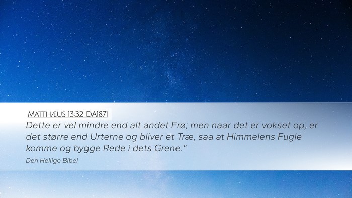 Matthæus 13:32 DA1871 Desktop Wallpaper - Dette er vel mindre end alt andet Frø; men naar - Desktop Bible Verse Wallpaper