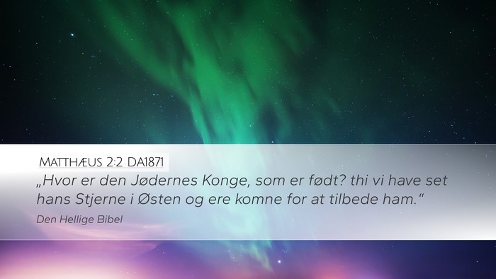 Matthæus 2:2 DA1871 Desktop Wallpaper - „Hvor er den Jødernes Konge, som er født? thi - Desktop Bible Verse Wallpaper