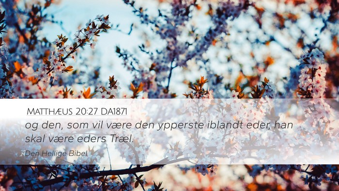 Matthæus 20:27 DA1871 Desktop Wallpaper - og den, som vil være den ypperste iblandt eder, - Desktop Bible Verse Wallpaper