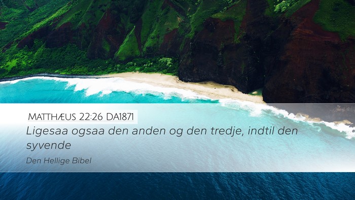 Matthæus 22:26 DA1871 Desktop Wallpaper - Ligesaa ogsaa den anden og den tredje, indtil den - Desktop Bible Verse Wallpaper