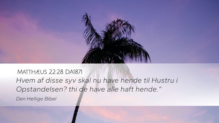 Matthæus 22:28 DA1871 Desktop Wallpaper - Hvem af disse syv skal nu have hende til Hustru i - Desktop Bible Verse Wallpaper