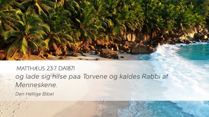 Matthæus 23:7 DA1871 Desktop Wallpaper - og lade sig hilse paa Torvene og kaldes Rabbi af - Desktop Bible Verse Wallpaper
