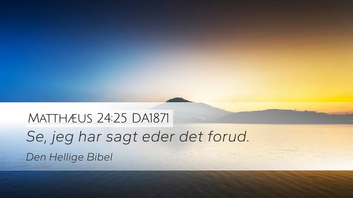 Matthæus 24:25 DA1871 Bible Verse Image