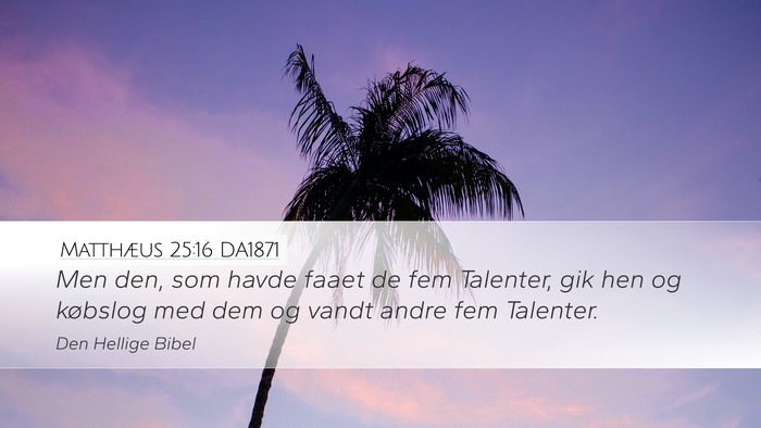Matthæus 25:16 DA1871 Desktop Wallpaper - Men den, som havde faaet de fem Talenter, gik hen - Desktop Bible Verse Wallpaper