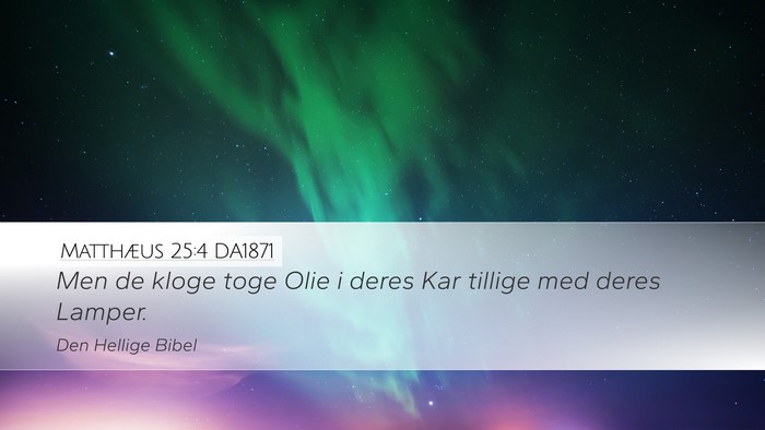 Matthæus 25:4 DA1871 Desktop Wallpaper - Men de kloge toge Olie i deres Kar tillige med - Desktop Bible Verse Wallpaper