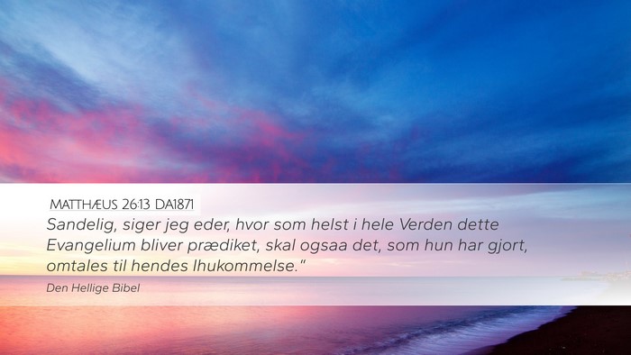 Matthæus 26:13 DA1871 Desktop Wallpaper - Sandelig, siger jeg eder, hvor som helst i hele - Desktop Bible Verse Wallpaper