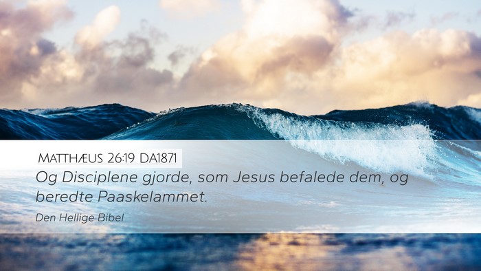 Matthæus 26:19 DA1871 Desktop Wallpaper - Og Disciplene gjorde, som Jesus befalede dem, og - Desktop Bible Verse Wallpaper