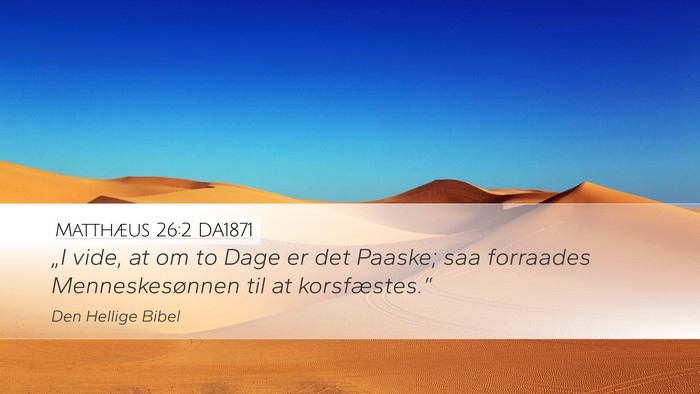 Matthæus 26:2 DA1871 Desktop Wallpaper - „I vide, at om to Dage er det Paaske; saa - Desktop Bible Verse Wallpaper