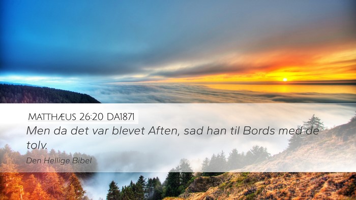 Matthæus 26:20 DA1871 Desktop Wallpaper - Men da det var blevet Aften, sad han til Bords - Desktop Bible Verse Wallpaper