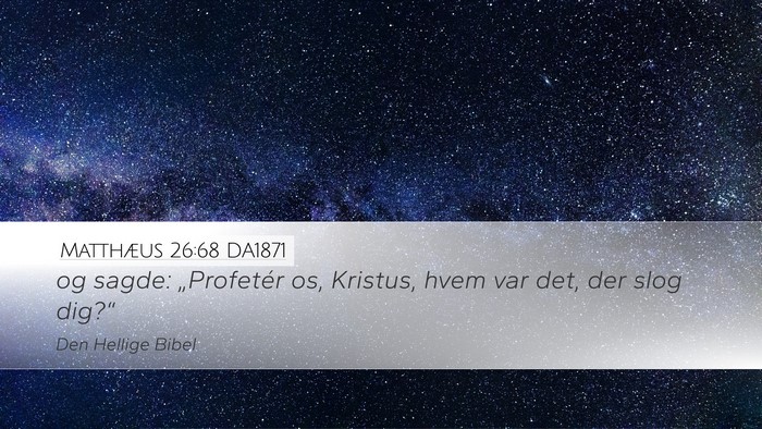 Matthæus 26:68 DA1871 Desktop Wallpaper - og sagde: „Profetér os, Kristus, hvem var det, - Desktop Bible Verse Wallpaper