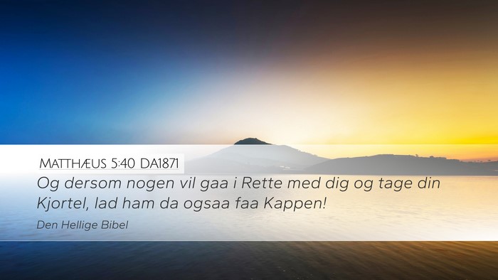 Matthæus 5:40 DA1871 Desktop Wallpaper - Og dersom nogen vil gaa i Rette med dig og tage - Desktop Bible Verse Wallpaper