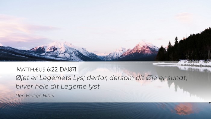 Matthæus 6:22 DA1871 Desktop Wallpaper - Øjet er Legemets Lys; derfor, dersom dit Øje er - Desktop Bible Verse Wallpaper