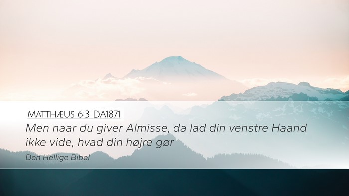 Matthæus 6:3 DA1871 Desktop Wallpaper - Men naar du giver Almisse, da lad din venstre - Desktop Bible Verse Wallpaper