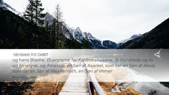 Nehemias 11:13 DA1871 Desktop Wallpaper - og hans Brødre, Øversterne for Fædrenehusene: - Desktop Bible Verse Wallpaper
