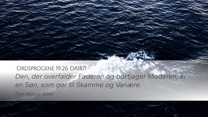 Ordsprogene 19:26 DA1871 Desktop Wallpaper - Den, der overfalder Faderen og bortjager Moderen, - Desktop Bible Verse Wallpaper