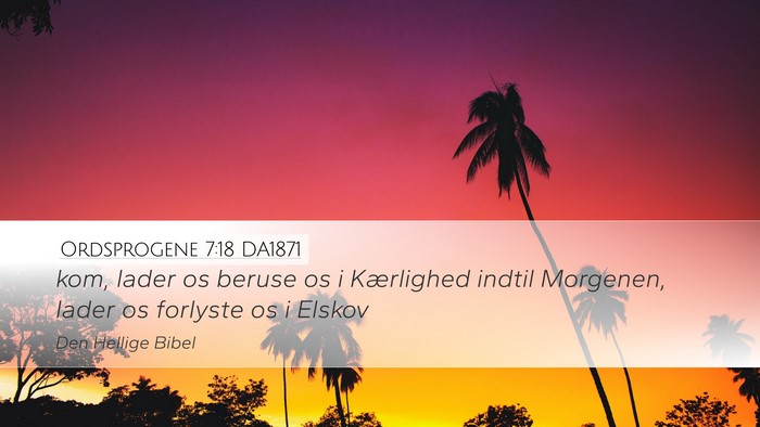 Ordsprogene 7:18 DA1871 Bible Verse Image
