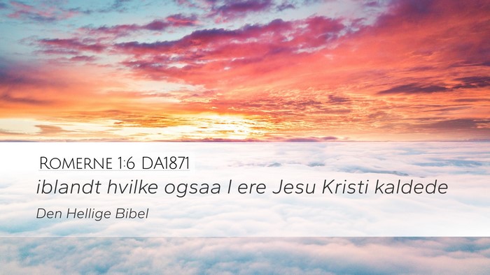 Romerne 1:6 DA1871 Desktop Wallpaper - iblandt hvilke ogsaa I ere Jesu Kristi - Desktop Bible Verse Wallpaper