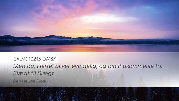 Salme 102:13 DA1871 Desktop Wallpaper - Men du, Herre! bliver evindelig, og din - Desktop Bible Verse Wallpaper