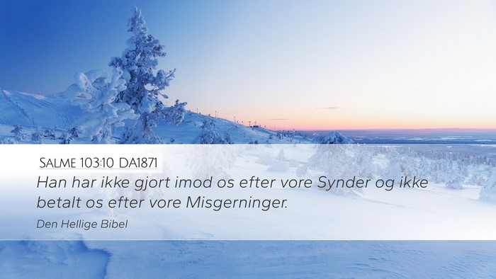 Salme 103:10 DA1871 Desktop Wallpaper - Han har ikke gjort imod os efter vore Synder og - Desktop Bible Verse Wallpaper