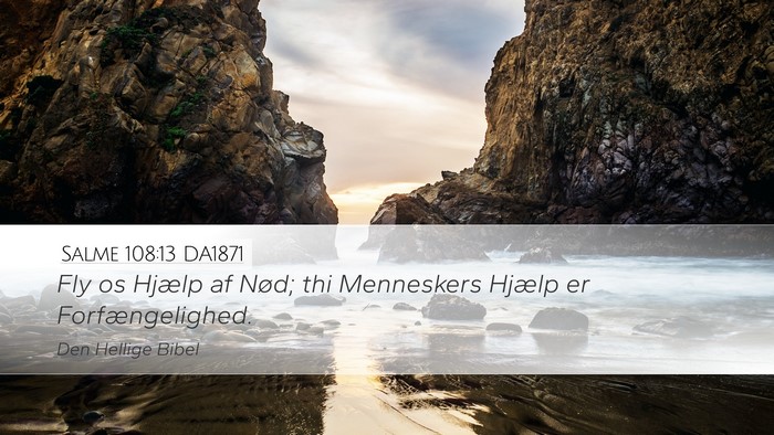 Salme 108:13 DA1871 Desktop Wallpaper - Fly os Hjælp af Nød; thi Menneskers Hjælp er - Desktop Bible Verse Wallpaper