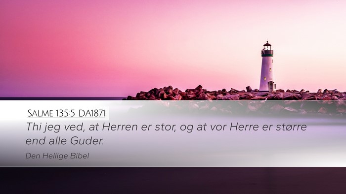 Salme 135:5 DA1871 Desktop Wallpaper - Thi jeg ved, at Herren er stor, og at vor Herre - Desktop Bible Verse Wallpaper