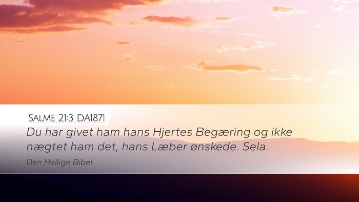 Salme 21:3 DA1871 Desktop Wallpaper - Du har givet ham hans Hjertes Begæring og ikke - Desktop Bible Verse Wallpaper