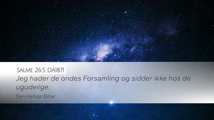 Salme 26:5 DA1871 Desktop Wallpaper - Jeg hader de ondes Forsamling og sidder ikke hos - Desktop Bible Verse Wallpaper