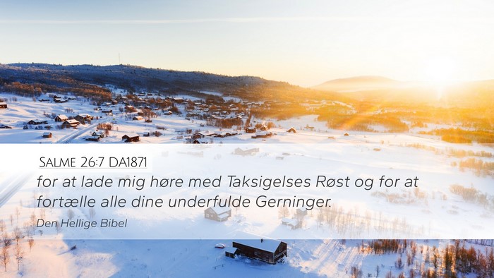 Salme 26:7 DA1871 Desktop Wallpaper - for at lade mig høre med Taksigelses Røst og - Desktop Bible Verse Wallpaper