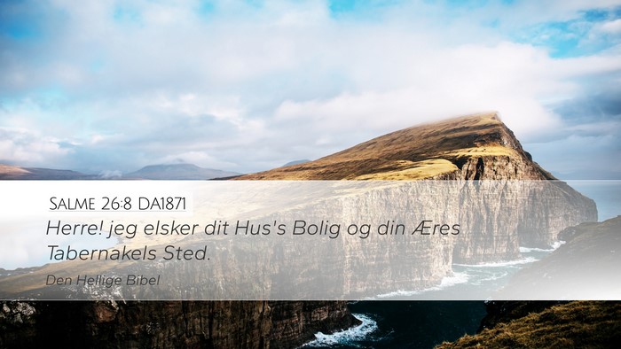 Salme 26:8 DA1871 Desktop Wallpaper - Herre! jeg elsker dit Hus's Bolig og din Æres - Desktop Bible Verse Wallpaper