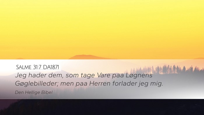 Salme 31:7 DA1871 Desktop Wallpaper - Jeg hader dem, som tage Vare paa Løgnens - Desktop Bible Verse Wallpaper