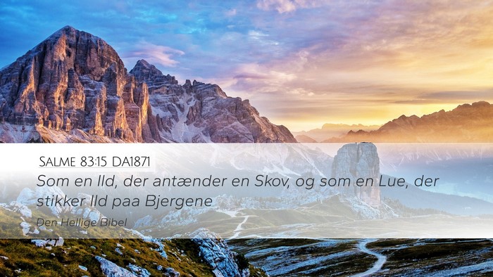 Salme 83:15 DA1871 Desktop Wallpaper - Som en Ild, der antænder en Skov, og som en Lue, - Desktop Bible Verse Wallpaper