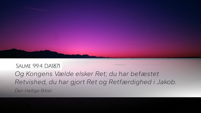 Salme 99:4 DA1871 Desktop Wallpaper - Og Kongens Vælde elsker Ret; du har befæstet - Desktop Bible Verse Wallpaper