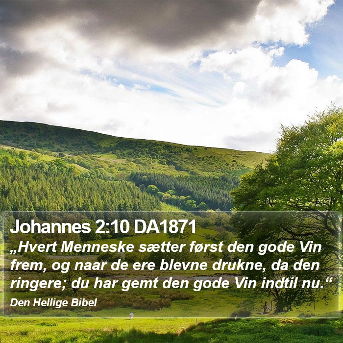Johannes 2:10 DA1871 - „Hvert Menneske sætter først den gode Vin