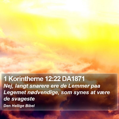 1 Korintherne 12:22 DA1871 Bible Verse Image