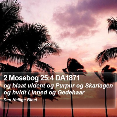 2 Mosebog 25:4 DA1871 Bible Verse Image