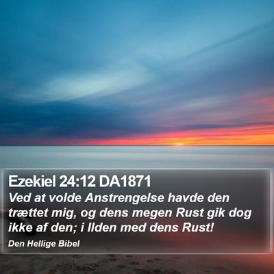 Ezekiel 24:12 DA1871 Bible Verse Image