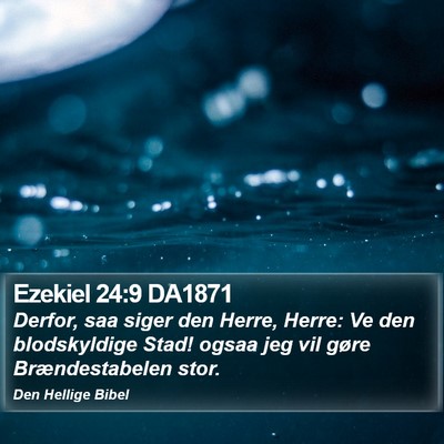 Ezekiel 24:9 DA1871 Bible Verse Image